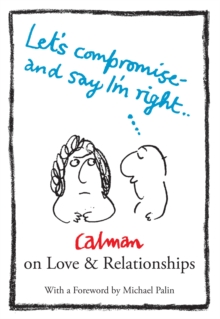 Lets Compromise and Say I'm Right : Calman on Love & Relationships, Paperback Book Lets Compromise and Say I'm Right : Calman on Love & Relationships, Paperback Book