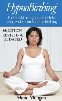 HypnoBirthing : The breakthrough approach to safer, easier, more comfortable birthing, Paperback / softback Book HypnoBirthing : The breakthrough approach to safer, easier, more comfortable birthing, Paperback / softback Book