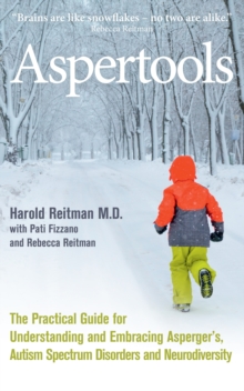 Aspertools : A Practical Guide for Understanding and Embracing Asperger's, Autism Spectrum Disorders and Neurodiversity