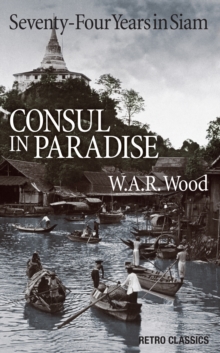 Consul in Paradise : Seventy-Four Years in Siam, Paperback Book Consul in Paradise : Seventy-Four Years in Siam, Paperback Book