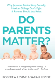 Do Parents Matter? : Why Japanese Babies Sleep Soundly, Mexican Siblings Don't Fight and Parents Should Just Relax, Hardback Book Do Parents Matter? : Why Japanese Babies Sleep Soundly, Mexican Siblings Don't Fight and Parents Should Just Relax, Hardback Book