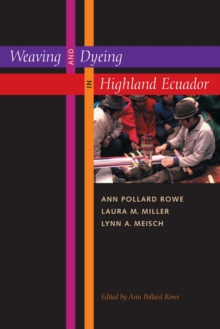 Weaving and Dyeing in Highland Ecuador, Hardback Book Weaving and Dyeing in Highland Ecuador, Hardback Book