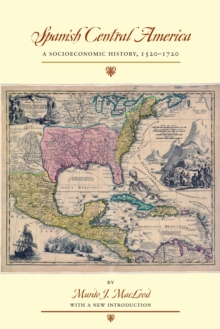 Spanish Central America : A Socioeconomic History, 15201720