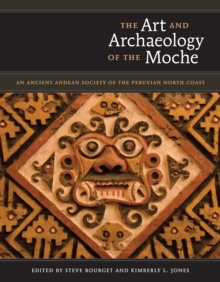 The Art and Archaeology of the Moche : An Ancient Andean Society of the Peruvian North Coast, Hardback Book The Art and Archaeology of the Moche : An Ancient Andean Society of the Peruvian North Coast, Hardback Book