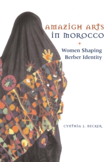 Amazigh Arts in Morocco : Women Shaping Berber Identity