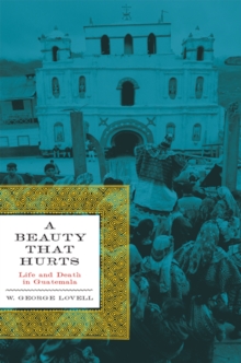 A Beauty That Hurts : Life and Death in Guatemala, Second Revised Edition