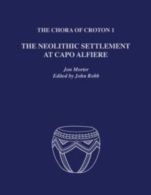 The Chora of Croton 1 : The Neolithic Settlement at Capo Alfiere, Hardback Book The Chora of Croton 1 : The Neolithic Settlement at Capo Alfiere, Hardback Book