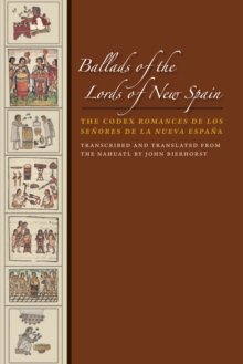 Ballads of the Lords of New Spain : The Codex Romances de los Senores de la Nueva Espana