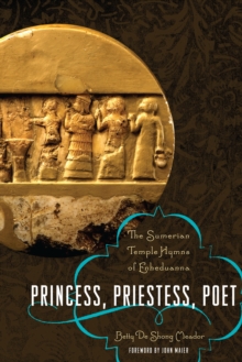 Princess, Priestess, Poet : The Sumerian Temple Hymns of Enheduanna