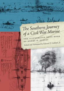 The Southern Journey of a Civil War Marine : The Illustrated Note-Book of Henry O. Gusley, Paperback / softback Book The Southern Journey of a Civil War Marine : The Illustrated Note-Book of Henry O. Gusley, Paperback / softback Book