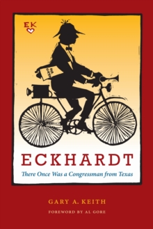 Eckhardt : There Once Was a Congressman from Texas, Paperback / softback Book Eckhardt : There Once Was a Congressman from Texas, Paperback / softback Book