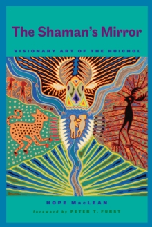 The Shaman's Mirror : Visionary Art of the Huichol, Hardback Book The Shaman's Mirror : Visionary Art of the Huichol, Hardback Book