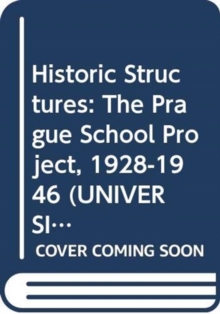 Historic Structures : The Prague School Project, 1928-1946, Hardback Book Historic Structures : The Prague School Project, 1928-1946, Hardback Book