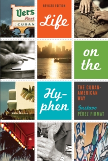 Life on the Hyphen : The Cuban-American Way