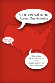 Conversations Across Our America : Talking About Immigration and the Latinoization of the United States, Paperback Book Conversations Across Our America : Talking About Immigration and the Latinoization of the United States, Paperback Book