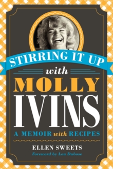 Stirring It Up with Molly Ivins : A Memoir with Recipes