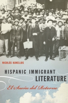 Hispanic Immigrant Literature : El Sueno del Retorno, Paperback / softback Book Hispanic Immigrant Literature : El Sueno del Retorno, Paperback / softback Book