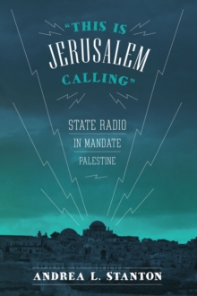 This Is Jerusalem Calling : State Radio in Mandate Palestine