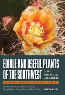Edible and Useful Plants of the Southwest : Texas, New Mexico, and Arizona, Paperback / softback Book Edible and Useful Plants of the Southwest : Texas, New Mexico, and Arizona, Paperback / softback Book