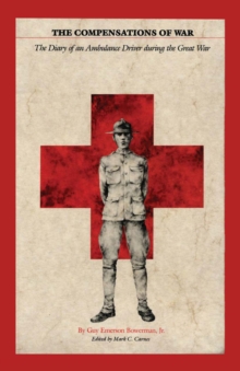 The Compensations of War : The Diary of an Ambulance Driver during the Great War