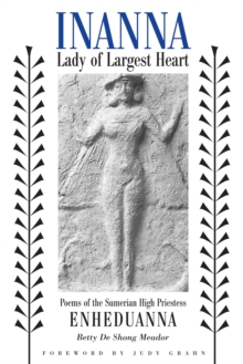 Inanna, Lady of Largest Heart : Poems of the Sumerian High Priestess Enheduanna