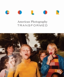 Color : American Photography Transformed, Hardback Book Color : American Photography Transformed, Hardback Book