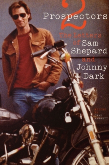 Two Prospectors : The Letters of Sam Shepard and Johnny Dark