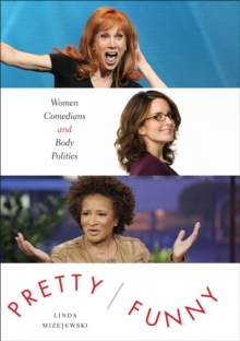 Pretty/Funny : Women Comedians and Body Politics