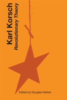 Karl Korsch : Revolutionary Theory, Paperback / softback Book Karl Korsch : Revolutionary Theory, Paperback / softback Book