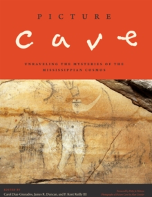 Picture Cave : Unraveling the Mysteries of the Mississippian Cosmos, Hardback Book Picture Cave : Unraveling the Mysteries of the Mississippian Cosmos, Hardback Book