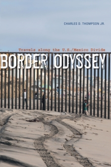 Border Odyssey : Travels along the U.S./Mexico Divide