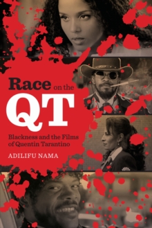 Race on the QT : Blackness and the Films of Quentin Tarantino, Paperback / softback Book Race on the QT : Blackness and the Films of Quentin Tarantino, Paperback / softback Book