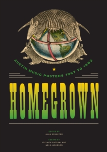 Homegrown : Austin Music Posters 1967 to 1982, Paperback / softback Book Homegrown : Austin Music Posters 1967 to 1982, Paperback / softback Book