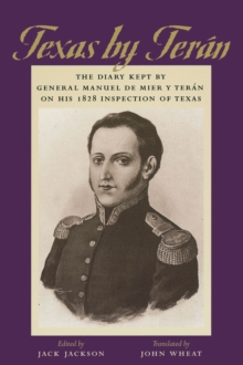 Texas by Teran : The Diary Kept by General Manuel de Mier y Teran on His 1828 Inspection of Texas