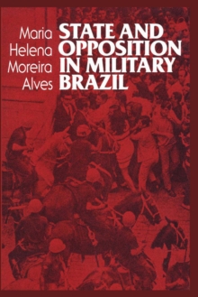 State and Opposition in Military Brazil, Paperback / softback Book State and Opposition in Military Brazil, Paperback / softback Book