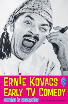 Ernie Kovacs & Early TV Comedy : Nothing in Moderation