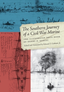 The Southern Journey of a Civil War Marine : The Illustrated Note-Book of Henry O. Gusley