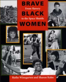 Brave Black Women : From Slavery to the Space Shuttle