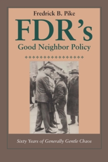 FDR's Good Neighbor Policy : Sixty Years of Generally Gentle Chaos