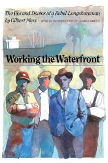 Working the Waterfront : The Ups and Downs of a Rebel Longshoreman