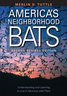 America's Neighborhood Bats : Understanding and Learning to Live in Harmony with Them