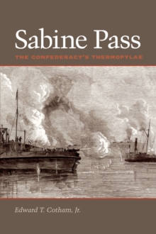 Sabine Pass : The Confederacy's Thermopylae