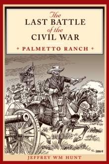 The Last Battle of the Civil War : Palmetto Ranch