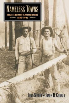 Nameless Towns : Texas Sawmill Communities, 1880-1942