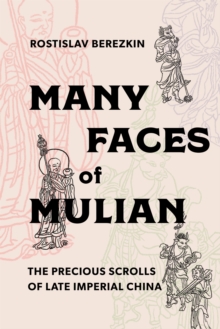 Many Faces of Mulian : The Precious Scrolls of Late Imperial China, Paperback / softback Book Many Faces of Mulian : The Precious Scrolls of Late Imperial China, Paperback / softback Book