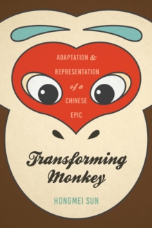 Transforming Monkey : Adaptation and Representation of a Chinese Epic