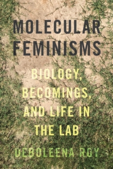 Molecular Feminisms : Biology, Becomings, and Life in the Lab, Hardback Book Molecular Feminisms : Biology, Becomings, and Life in the Lab, Hardback Book