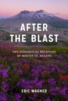 After the Blast : The Ecological Recovery of Mount St. Helens, Hardback Book After the Blast : The Ecological Recovery of Mount St. Helens, Hardback Book