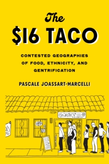 The $16 Taco : Contested Geographies of Food, Ethnicity, and Gentrification