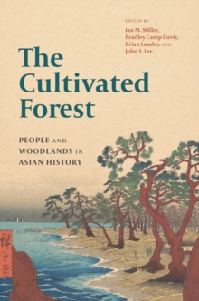 The Cultivated Forest : People and Woodlands in Asian History